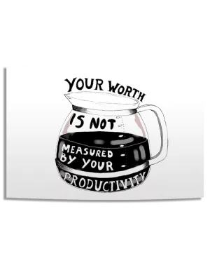 Your Worth Is Not Measured By Your Productivity (Coffee Pot) - Poster