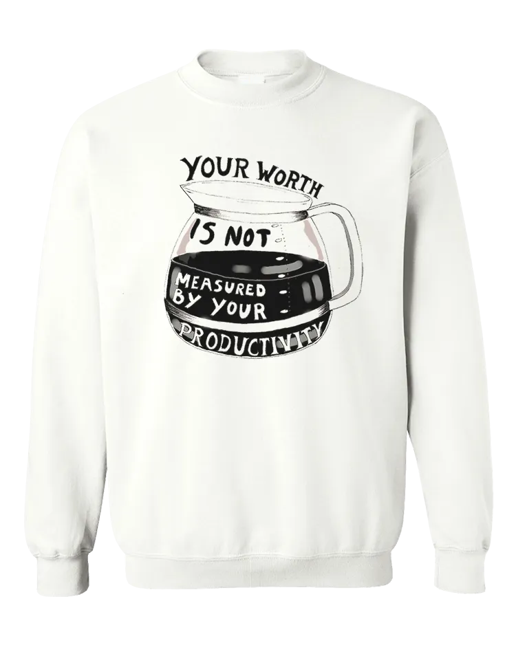 Your Worth Is Not Measured By Your Productivity (Coffee Pot) - Sweatshirt