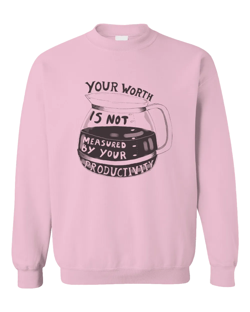 Your Worth Is Not Measured By Your Productivity (Coffee Pot) - Sweatshirt